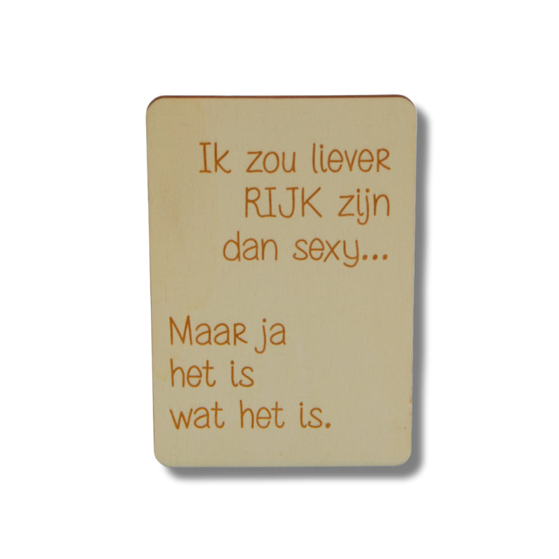 Houten kaart: Ik zou liever rijk zijn dan sexy...
